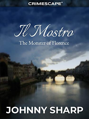 Il Mostro: The Monster of Florence (Crimescape) (English Edition)