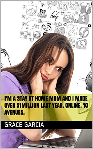 I’m a stay at home mom and I made over $1million last year. Online. 10 avenues. (English Edition)