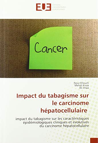 Impact du tabagisme sur le carcinome hépatocellulaire: impact du tabagisme sur les caractéristiques épidémiologiques cliniques et évolutives du carcinome hépatocellulaire