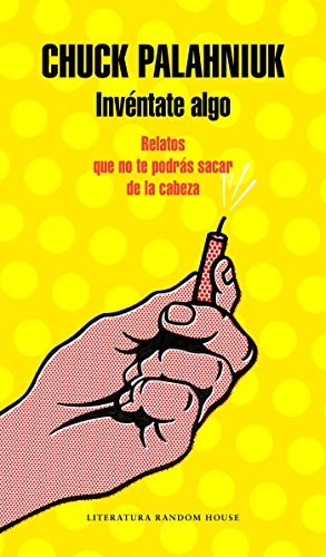 Invéntate algo: Relatos que no te podrás sacar de la cabeza (Literatura Random House)