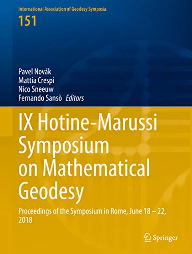 IX Hotine-Marussi Symposium on Mathematical Geodesy: Proceedings of the Symposium in Rome, June 18 – 22, 2018 (International Association of Geodesy Symposia Book 151) (English Edition)