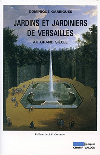 Jardins et jardiniers de Versailles au Grand siècle (Epoques) (French Edition)