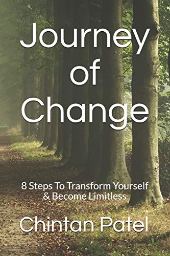 Journey of Change: 8 Steps To Transform Yourself & Become Limitless