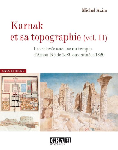 Karnak et sa topographie : Volume 2, Les relevés anciens du temple d'Amon-Rê de 1589 aux années 1820 (Monographies du cra)