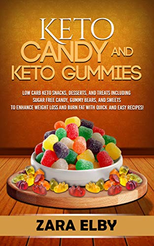 Keto Candy and Keto Gummies: Low Carb Keto Snacks, Desserts, and Treats Including Sugar Free Candy, Gummy Bears, and Sweets To Enhance Weight Loss and ... Quick and Easy Recipes! (English Edition)
