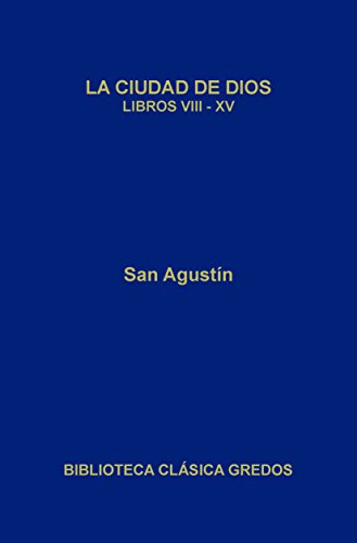 La ciudad de Dios. Libros VIII-XV (Biblioteca Clásica Gredos nº 405)