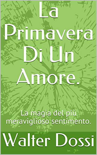 La Primavera Di Un Amore.: La magia del più meraviglioso sentimento. (The magic of love. Vol. 1) (Italian Edition)