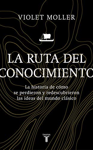 La ruta del conocimiento: La historia de cómo se perdieron y redescubrieron las ideas del mundo clásico