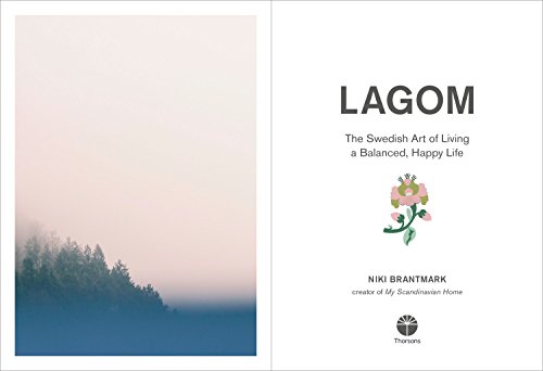 Lagom: The Swedish Art of Living a Balanced, Happy Life