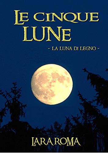 LE CINQUE LUNE: la luna di legno (Italian Edition)