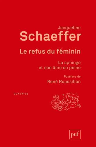 Le refus du feminin - la sphinge et son ame en peine. postface de rene roussillon: La sphinge et son âme en peine. Postface de René Roussillon (Quadrige)