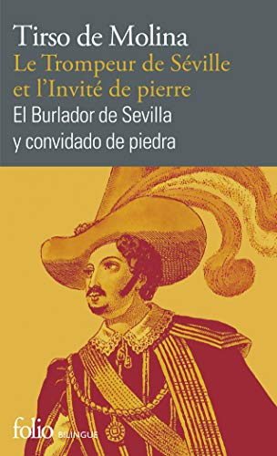 Le Trompeur de Séville et l’Invité de pierre/El Burlador de Sevilla y convidado de piedra: Comedia fameuse/Comedia famosa (Folio bilingue)