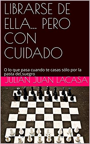 LIBRARSE DE ELLA... PERO CON CUIDADO: O lo que pasa cuando te casas sólo por la pasta del suegro