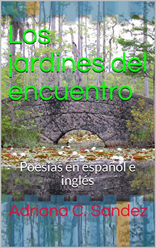 Los jardines del encuentro: Poesías en español e inglés