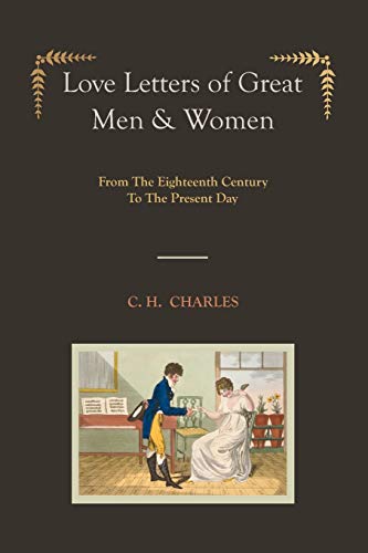 Love Letters of Great Men & Women [Illustrated edition] From The Eighteenth Century To The Present Day