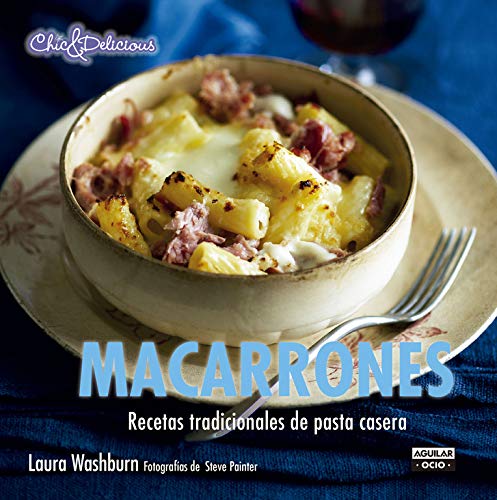 Macarrones (Chic & Delicious): Recetas tradicionales de pasta casera