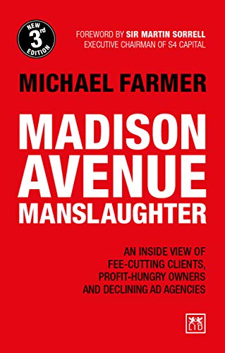 Madison Avenue Manslaughter: An inside view of fee-cutting clients, profit-hungry owners and declining ad agencies (English Edition)