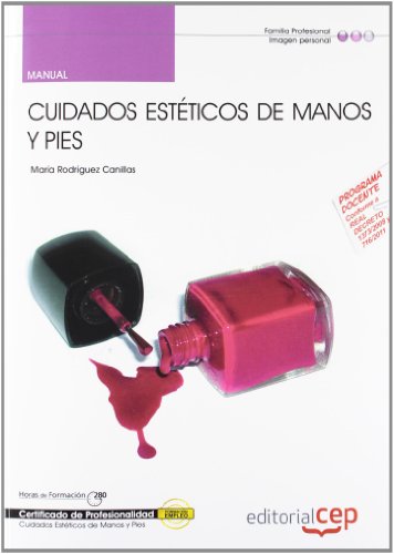 Manual Cuidados Estéticos de Manos y Pies (IMPP0108). Certificados de Profesionalidad (Cp - Certificado Profesionalidad)