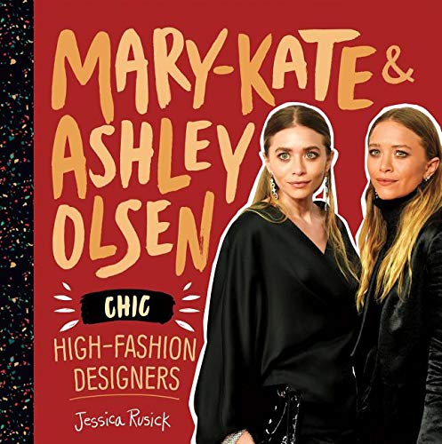 Mary-Kate & Ashley Olsen: Chic, High-Fashion Designers (Fashion Figures)