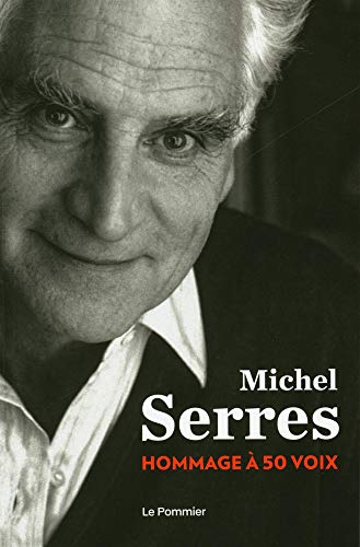 Michel Serres : Hommage à 50 voix: Un hommage à 50 voix