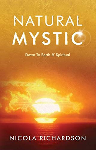Natural Mystic: Down to Earth & Spiritual