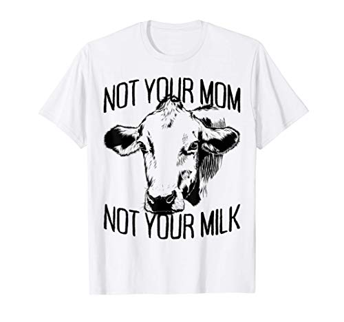 Not Your Mom Not Your Milk Mum Pro Vegan Animal Vegetariana Camiseta