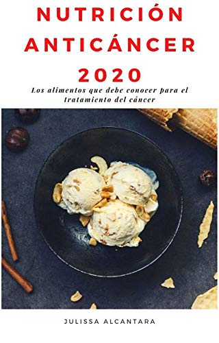 NUTRICIÓN ANTICÁNCER 2020: Los alimentos que debe conocer para el tratamiento del cáncer