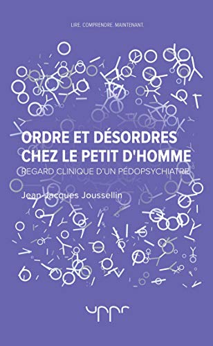 Ordre et désordres chez le petit d'Homme: Regard clinique d'un pédopsychiatre (UPP.HORS COLLEC)