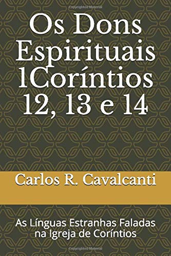 OS DONS ESPIRITUAIS (1Coríntios 12, 13 e 14): As Línguas Estranhas Faladas na Igreja de Coríntios