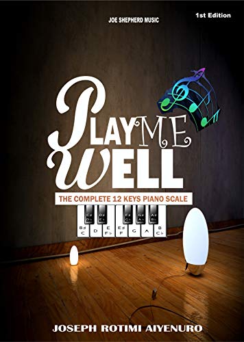 PLAY ME WELL: THE COMPLETE 12 KEYS PIANO SCALE (English Edition)