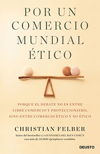 Por un comercio mundial ético: Porque el debate no es entre libre comercio y proteccionismo, sino entre comercio ético y no ético