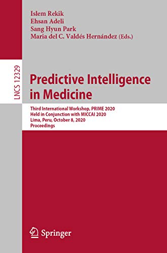 Predictive Intelligence in Medicine: Third International Workshop, PRIME 2020, Held in Conjunction with MICCAI 2020, Lima, Peru, October 8, 2020, Proceedings ... Science Book 12329) (English Edition)