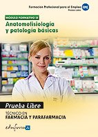 Pruebas Libres Para La Obtención Del Título De Técnico De Farmacia Y Parafarmacia: Anatomofisiología Y Patología Básicas. Ciclo Formativo De Grado ... Y Parafarmacia (Pp - Practico Profesional)