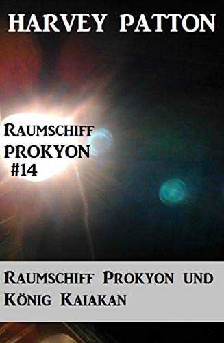 Raumschiff Prokyon und König Kaiakan (Raumschiff Prokyon #14) (German Edition)