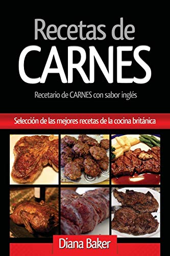 Recetas de Carnes: Selección de las mejores recetas de la cocina británica (1) (Recetas de la Cocina Britanica)