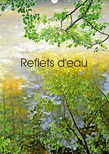 Reflets D'eau 2018: Photographies De Reflets Dans L'eau (Calvendo Nature)