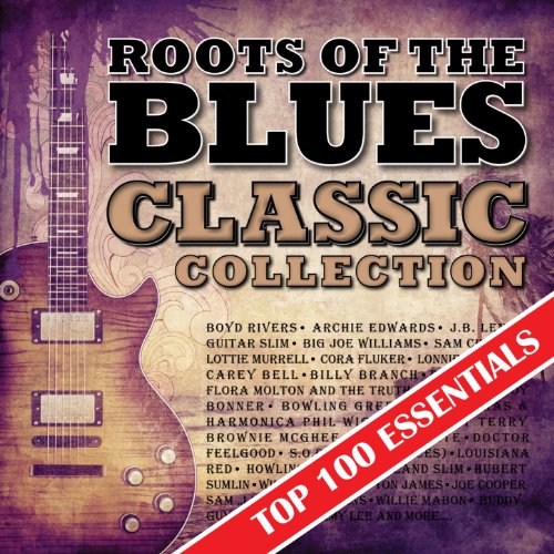 Roots of the Blues - Top 100 Essentials Classic Collection