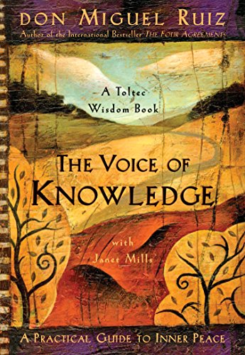 Ruiz, D: Voice of Knowledge: A Practical Guide to Inner Peace (Toltec Wisdom Book)