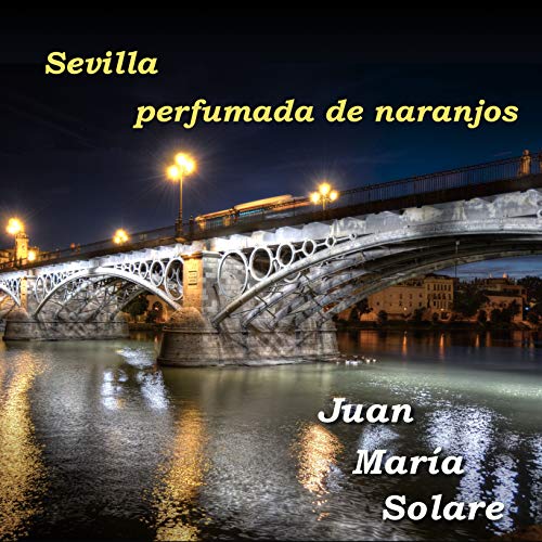 Sevilla Perfumada de Naranjos (Solo Piano Version)