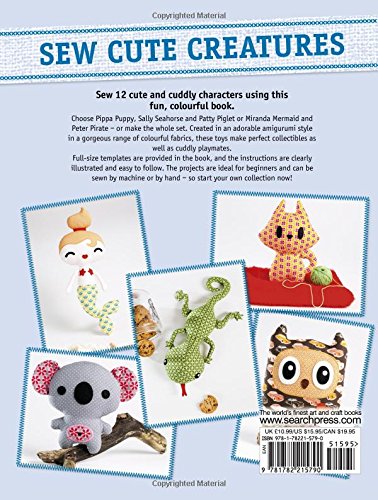 Sew Cute Creatures: 12 Fun Toys to Stitch and Love