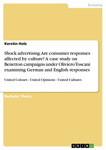 Shock advertising. Are consumer responses affected by culture? A case study on Benetton campaigns under Oliviero Toscani examining German and English responses: ... Opinions - United Cultures (English Edition)
