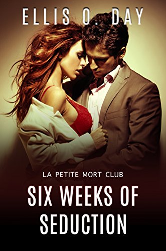 Six Weeks of Seduction: A steamy, contemporary romance (La Petite Mort Club Book 3) (English Edition)