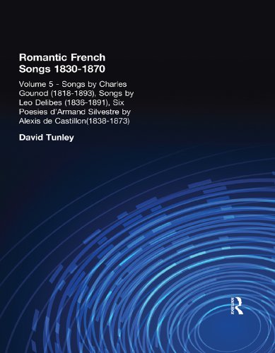 Songs by Charles Gounod (1818-1893), Songs by Lo Delibes (1836-1891), Six Posies d'Armand Silvestre by Alexis de Castillon (1838-1873) (Romantic French Song 1830-1870 Series Book 5) (English Edition)