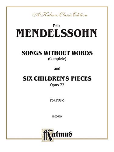 Songs Without Words (Complete) and Six Children's Pieces, Op. 72 (Kalmus Edition)