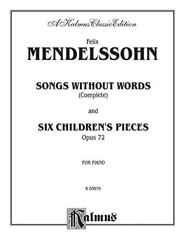 Songs Without Words (Complete) and Six Children's Pieces, Op. 72 (Kalmus Edition)