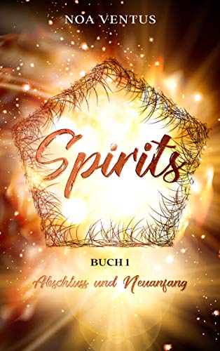 Spirits: Buch 1 - Abschluss und Neuanfang (German Edition)
