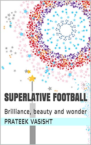 Superlative Football: Brilliance, beauty and wonder (English Edition)