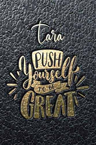 Tara Push Yourself To Be Great: Motivational Action Planner Notebook with Personalized Initial First Name for Girls and Women. Best Goals Planning ... Design. (Uplifting Tara Action Planner)