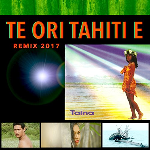 Te Ori Tahiti E (Remix 2017)