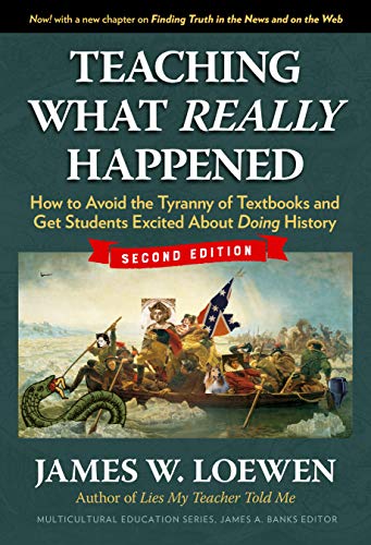 Teaching What Really Happened: How to Avoid the Tyranny of Textbooks and Get Students Excited About Doing History (Multicultural Education Series) (English Edition)